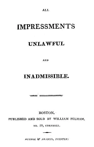 All Impressments Unlawful and Inadmissible. Title page of an extract of a letter from the Secretary of State James Madison to James Monroe, 5 January 1804, published in Boston, Massachusetts
