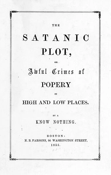 BOOK: KNOW NOTHINGS, 1855. The Satanic Plot, Or, Awful Crimes of Popery in High and Low Places