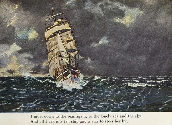 MASEFIELD: SEA FEVER, 1902. I must down to the seas again, to the lonely sea and the sky