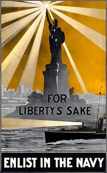 NAVY POSTER, c1917. A poster entitled For Libertys Sake, Enlist in the Navy, showing the Statue of Liberty beaming brightly over a patrol boat. Color lithograph, c1917