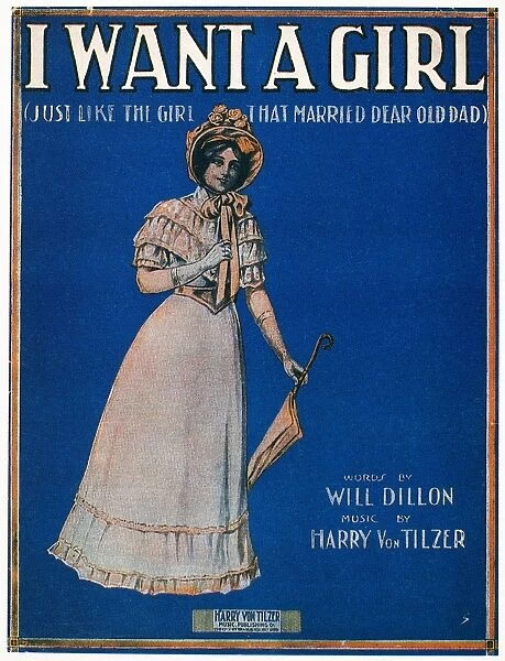 SHEET MUSIC COVER, 1911. American sheet music cover for I Want a Girl (Just Like the Girl That Married Dear Old Dad), by Will Dillon and Harry von Tilzer, 1911