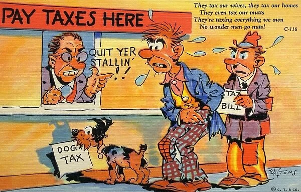 Cartoon of Men Paying Taxes. ca. 1938, They tax our wives, they tax our homes, They even tax our mutts, They re taxing everything we own, No wonder men go nuts