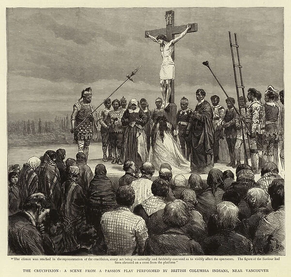 The Crucifixion, a Scene from a Passion Play performed by British Columbia Indians, near Vancouver (engraving)