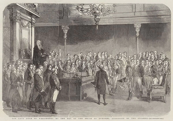 The late Duke of Wellington at the Bar of the House of Commons, addressed by the Speaker (engraving)