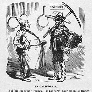 GOLD RUSH CARTOON. -I had a good day... I retrieved ten thousand francs in gold... I would like a good meal now. -Monsieur, I will not cook a meal for less than fifteen thousand francs!... Satirical French cartoon about the California gold rush, mid 19th century