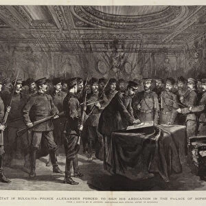 The Coup d Etat in Bulgaria, Prince Alexander forced to sign his Abdication in the Palace of Sophia, 2. 30 AM 21 August (engraving)