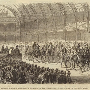 The Emperor Napoleon reviewing a Squadron of the Cent-Gardes at the Palace of Industry, Paris (engraving)