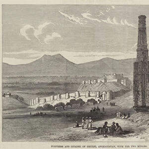 Fortress and Citadel of Ghuzni, Afghanistan, with the Two Minars (engraving)