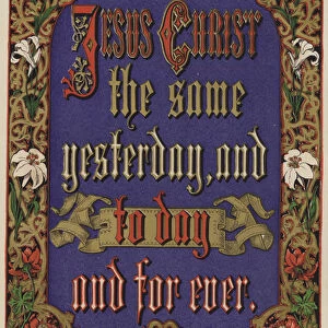 Jesus Christ the same yesterday and today and forever, Hebrews XIII, 8 (colour litho)